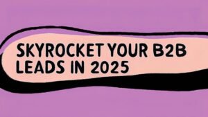 Read more about the article Skyrocket Your B2B Leads in 2025: Proven Cold Outreach Strategies