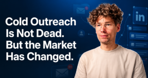 Read more about the article Cold Outreach Is Not Dead. But the Market Has Changed.